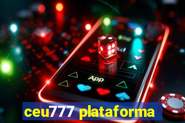 ceu777 plataforma